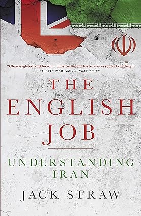 The English Job: Understanding Iran and Why: Understanding Iran and Why It Distrusts Britain - Epub + Converted Pdf